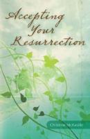 Accepting Your Resurrection: Reclaiming the Word that Restores Eternal Life