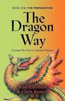 THE DRAGON WAY: Opening the Door to Spiritual Mastery Book I - The Preparation
