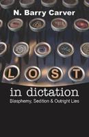 LOST IN DICTATION: Blasphemy, Sedition & Outright Lies