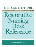 The Long-Term Care Restorative Nursing Desk Reference