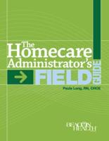 The Home Care Administrator's Field Guide