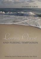 Loving Christ and Fleeing Temptation