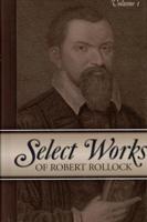 Select Works of Robert Rollock, 2 Vols.