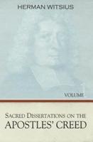 Sacred Dissertations on the Apostles' Creed, 2 Volumes