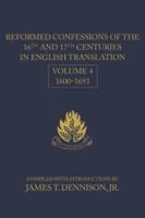 Reformed Confessions of the 16th and 17th Centuries in English Translation: Volume 4, 1600-1693