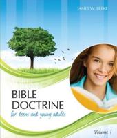 Bible Doctrine for Teens and Young Adults, Volume 1