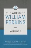 The Works of William Perkins, Volume 6