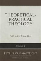Theoretical-Practical Theology, Vol. 2: Faith in the Triune God