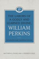 The Labors of a Godly and Learned Divine, William Perkins