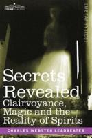 Secrets Revealed: Clairvoyance, Magic and the Reality of Spirits