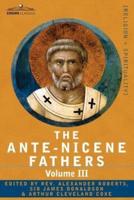 The Ante-Nicene Fathers: The Writings of the Fathers Down to A.D. 325 Volume III Latin Christianity: Its Founder, Tertullian -Three Parts: 1. a