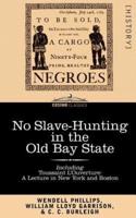 No Slave-Hunting in the Old Bay State: An Appeal to the People and Legislature of Massachusetts -- Including, Toussaint L'Ouverture: A Lecture in New