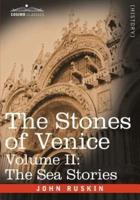 The Stones of Venice - Volume II: The Sea Stories