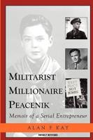 Militarist Millionaire Peacenik: Memoir of a Serial Entrepreneur