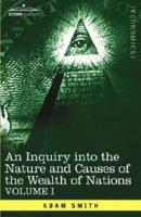 An Inquiry Into the Nature and Causes of the Wealth of Nations: Vol. I