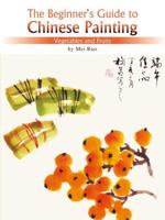 The Beginner's Guide to Chinese Painting. Vegetables and Fruits