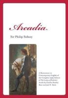 Arcadia: A Restoration in Contemporary English of the Complete 1593 Edition of the Countess of Pembroke's Arcadia by Charles St