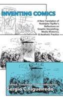 Inventing Comics: A New Translation of Rodolphe Töpffer's Reflections on Graphic Storytelling, Media Rhetorics, and Aesthetic Practice