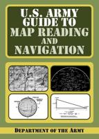 The U.S. Army Guide to Map Reading and Land Navigation