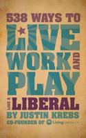 538 Ways to Live, Work & Play Like a Liberal