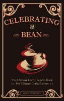 Celebrating the Bean: The Ultimate Coffee Lover's Book for Ultimate Coffee Lovers