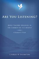 Are You Listening?: Jesus Teaches Holiness in the Sermon on the Mount: A Layman&#39;s View