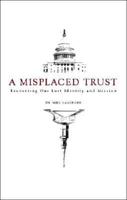 A Misplaced Trust: Recovering Our Lost Identity and Mission