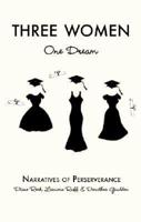 Three Women: One Dream: Narratives of Perserverance