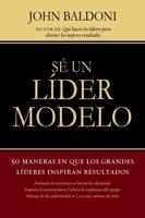 Se un Lider Modelo: 50 Maneras en Que los Grandes Lideres Inspiran Resultados = Lead by Example