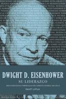 Dwight D. Eisenhower su Liderazgo: Diez Estrategias Comerciales del Gerente General del Dia D = Dwight D. Eisenhower Leadership