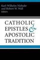 The Catholic Epistles and Apostolic Tradition