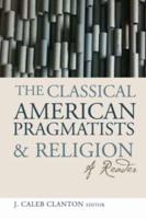 The Classical American Pragmatists and Religion