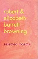 Robert &amp; Elizabeth Barrett Browning: Selected Poems