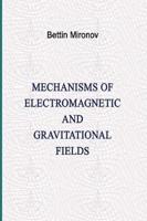 Mechanisms of Electromagnetic and Gravitational Fields