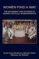 Women Find A Way: The Movement and Stories of Roman Catholic Womenpriests