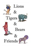 Lions & Tigers & Bears and Friends
