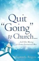 QUIT "GOING" TO CHURCH...