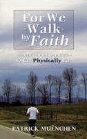 For We Walk by Faith