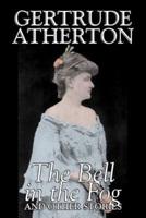 The Bell in the Fog and Other Stories by Gertrude Atherton, Fiction, Fantasy, Classics, Ghost
