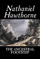 The Ancestral Footstep by Nathaniel Hawthorne, Fiction, Classics