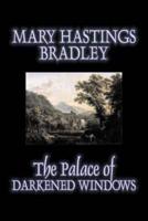 The Palace of Darkened Windows by Mary Hastings Bradley, Fiction, Romance, Mystery & Detective, Action & Adventure