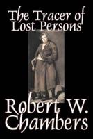 The Tracer of Lost Persons by Robert W. Chambers, Fiction, Horror, Action & Adventure