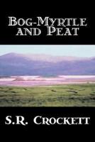 Bog-Myrtle and Peat by S. R. Crockett, Fiction, Literary, Action & Adventure