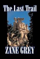 The Last Trail by Zane Grey, Fiction, Westerns, Historical