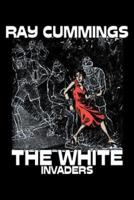 The White Invaders by Ray Cummings, Science Fiction, Adventure