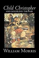 Child Christopher and Goldilind the Fair by Wiliam Morris, Fiction, Classics, Literary, Fairy Tales, Folk Tales, Legends & Mythology
