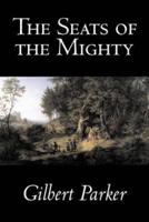 The Seats of the Mighty by Gilbert Parker, Fiction, Literary
