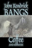 Coffee and Repartee by John Kendrick Bangs, Fiction, Fantasy, Fairy Tales, Folk Tales, Legends & Mythology
