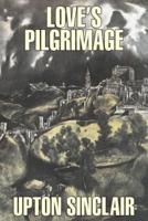 Love's Pilgrimage by Upton Sinclair, Fiction, Classics, Literary