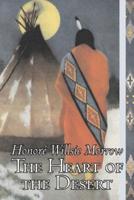 The Heart of the Desert by Honore Willsie Morrow, Fiction, Classics, Literary